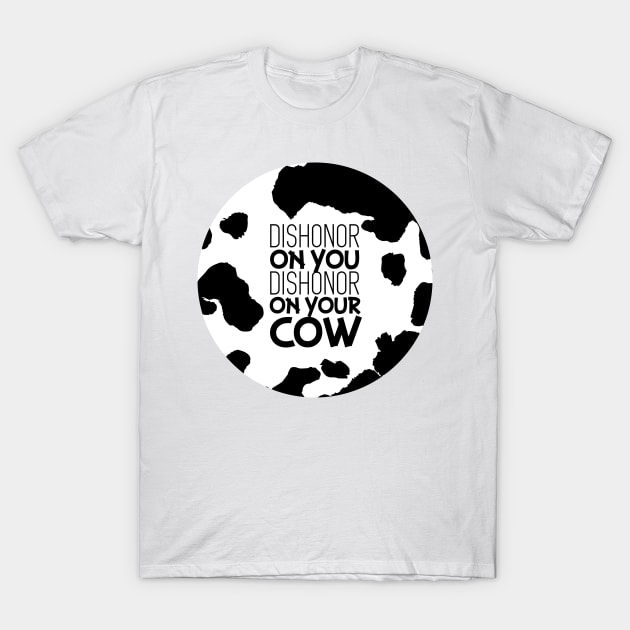 Dishonor on your Cow T-Shirt by polliadesign